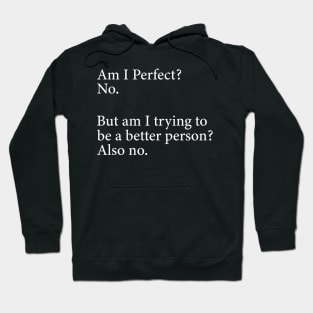 Am I Perfect? No. Funny Hoodie